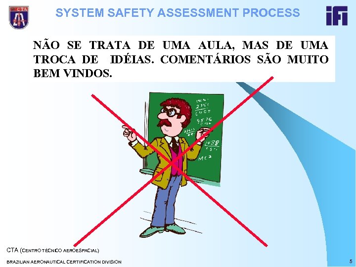 SYSTEM SAFETY ASSESSMENT PROCESS NÃO SE TRATA DE UMA AULA, MAS DE UMA TROCA