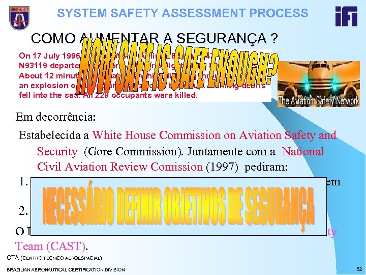 SYSTEM SAFETY ASSESSMENT PROCESS COMO AUMENTAR A SEGURANÇA ? On 17 July 1996 a