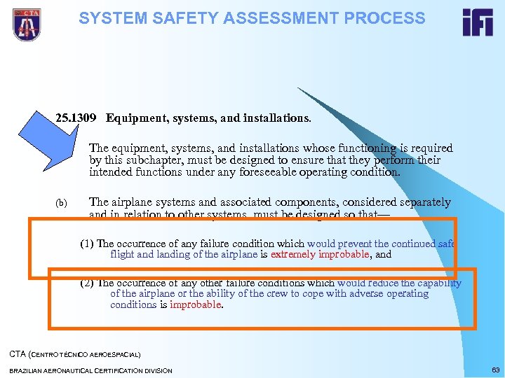 SYSTEM SAFETY ASSESSMENT PROCESS 25. 1309 Equipment, systems, and installations. (a) The equipment, systems,