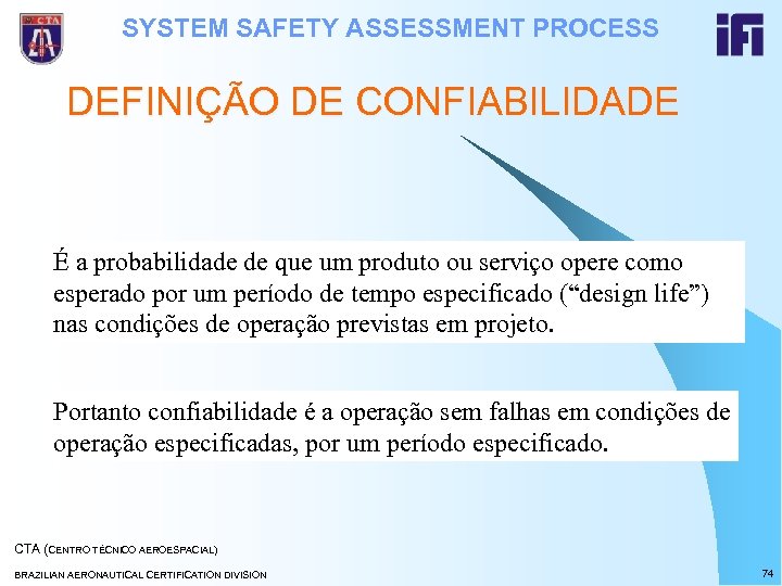 SYSTEM SAFETY ASSESSMENT PROCESS DEFINIÇÃO DE CONFIABILIDADE É a probabilidade de que um produto