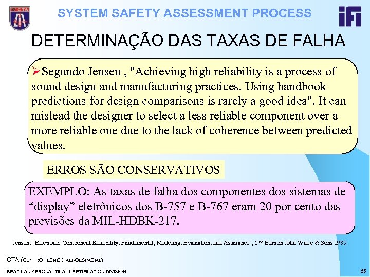 SYSTEM SAFETY ASSESSMENT PROCESS DETERMINAÇÃO DAS TAXAS DE FALHA ØSegundo Jensen , 