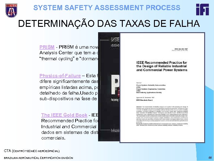 SYSTEM SAFETY ASSESSMENT PROCESS DETERMINAÇÃO DAS TAXAS DE FALHA PRISM - PRISM é uma
