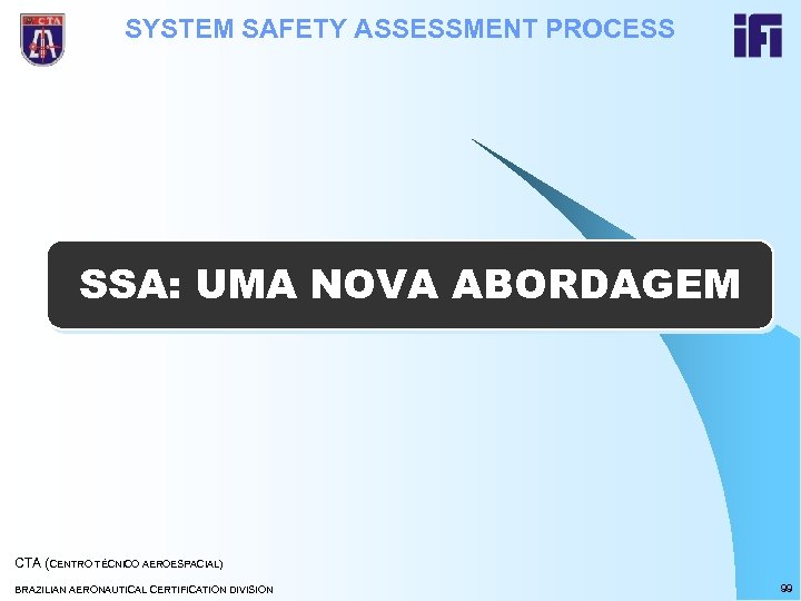 SYSTEM SAFETY ASSESSMENT PROCESS SSA: UMA NOVA ABORDAGEM CTA (CENTRO TÉCNICO AEROESPACIAL) BRAZILIAN AERONAUTICAL