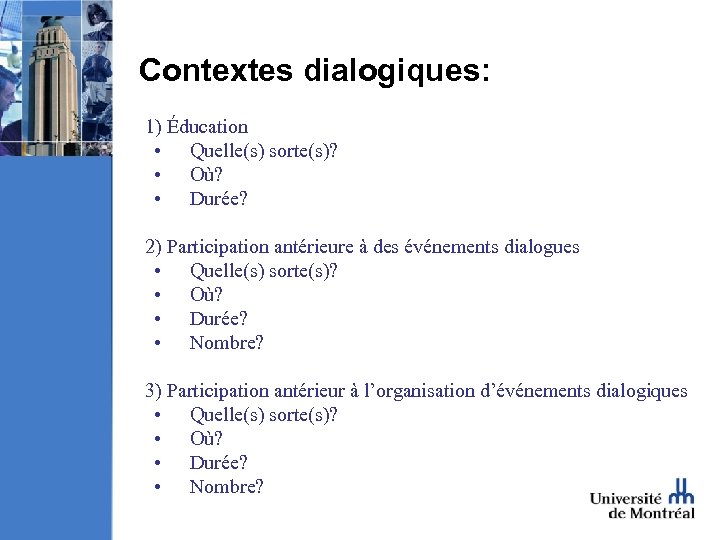 Contextes dialogiques: 1) Éducation • Quelle(s) sorte(s)? • Où? • Durée? 2) Participation antérieure