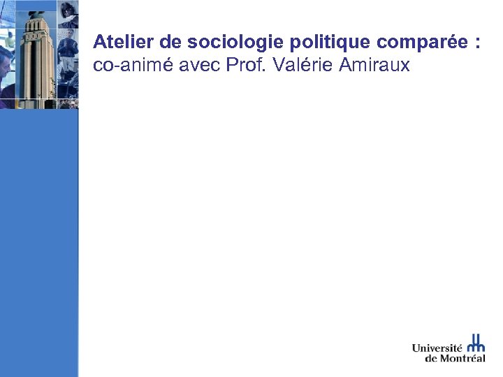 Atelier de sociologie politique comparée : co-animé avec Prof. Valérie Amiraux 