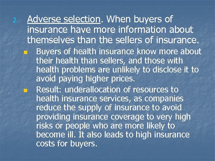 2. Adverse selection. When buyers of insurance have more information about themselves than the