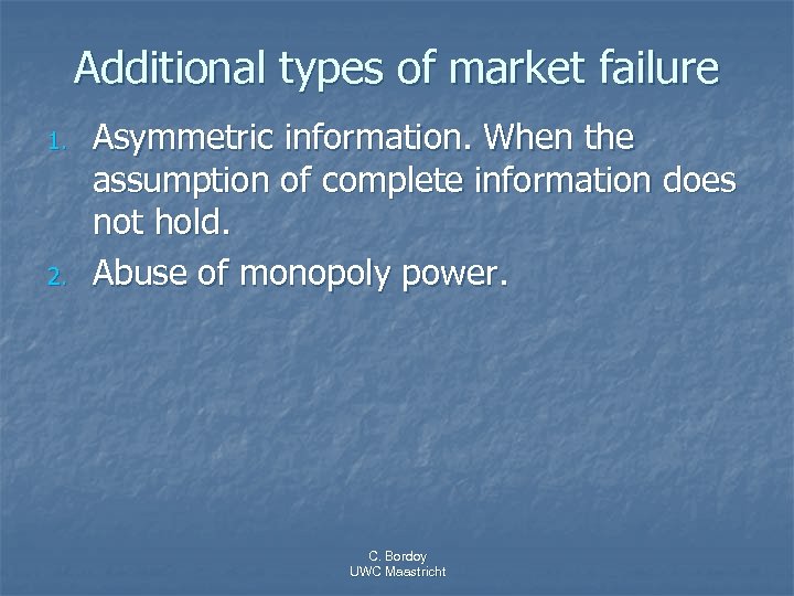 Additional types of market failure 1. 2. Asymmetric information. When the assumption of complete