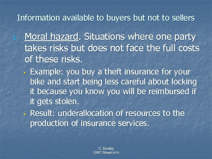 Information available to buyers but not to sellers 1. Moral hazard. Situations where one