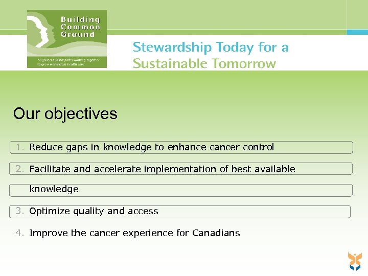 Our objectives 1. Reduce gaps in knowledge to enhance cancer control 2. Facilitate and