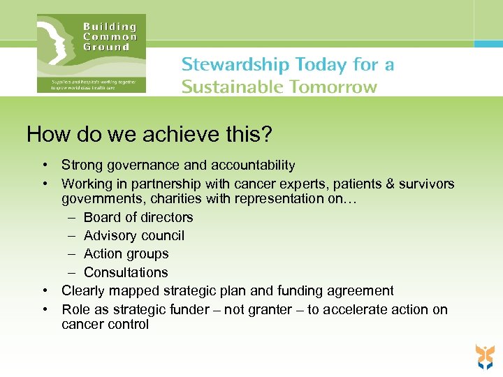 How do we achieve this? • Strong governance and accountability • Working in partnership