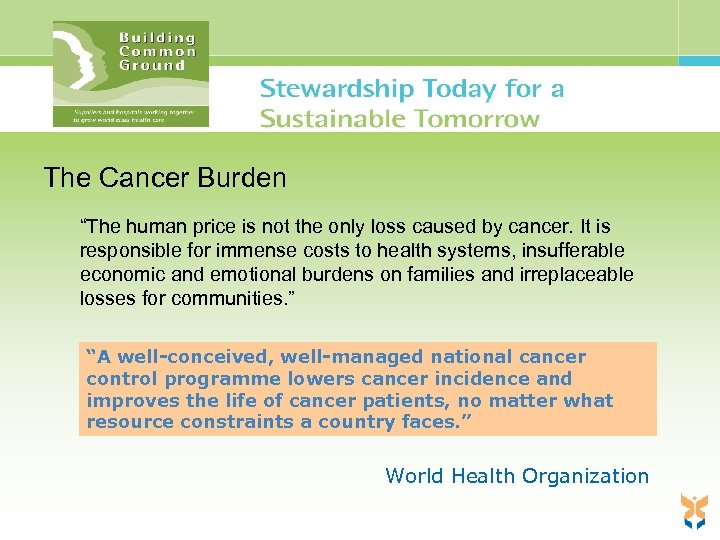 The Cancer Burden “The human price is not the only loss caused by cancer.