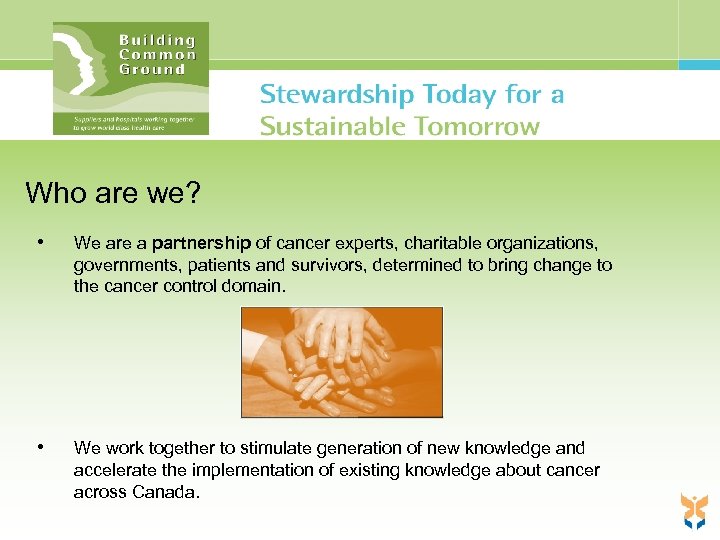 Who are we? • We are a partnership of cancer experts, charitable organizations, governments,