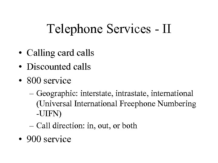 Telephone Services - II • Calling card calls • Discounted calls • 800 service