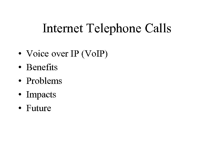 Internet Telephone Calls • • • Voice over IP (Vo. IP) Benefits Problems Impacts