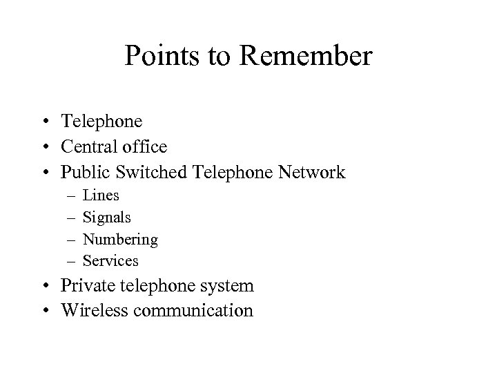 Points to Remember • Telephone • Central office • Public Switched Telephone Network –