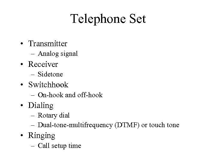 Telephone Set • Transmitter – Analog signal • Receiver – Sidetone • Switchhook –