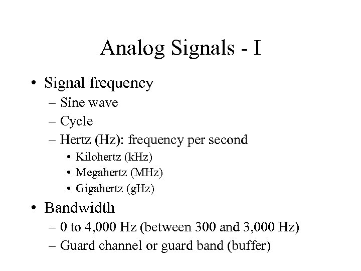 Analog Signals - I • Signal frequency – Sine wave – Cycle – Hertz