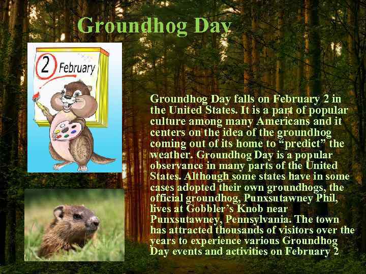 Groundhog Day falls on February 2 in the United States. It is a part