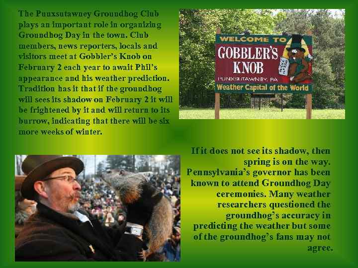 The Punxsutawney Groundhog Club plays an important role in organizing Groundhog Day in the