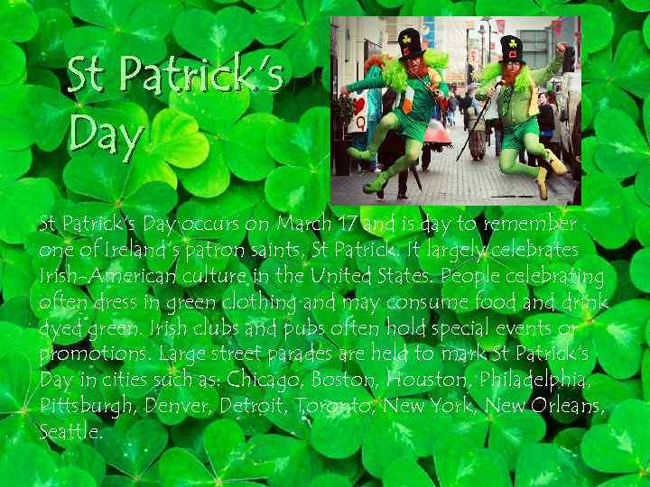 St Patrick's Day occurs on March 17 and is day to remember one of