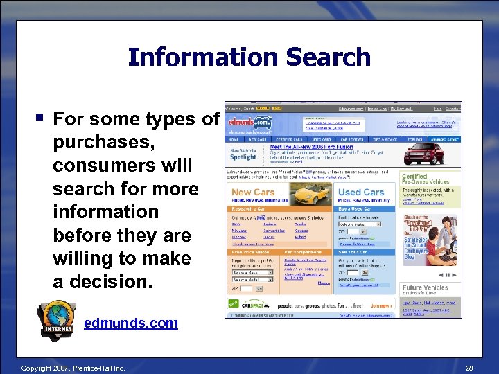 Information Search § For some types of purchases, consumers will search for more information