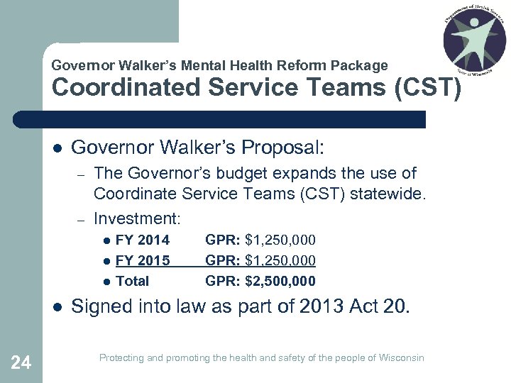 Governor Walker’s Mental Health Reform Package Coordinated Service Teams (CST) l Governor Walker’s Proposal: