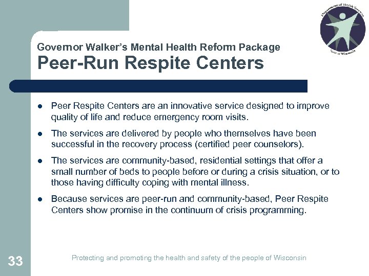 Governor Walker’s Mental Health Reform Package Peer-Run Respite Centers l l The services are