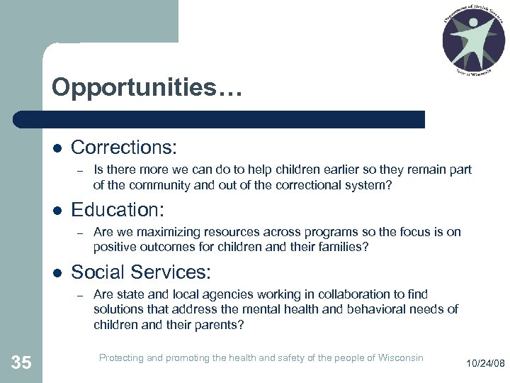 Opportunities… l Corrections: – l Education: – l Are we maximizing resources across programs