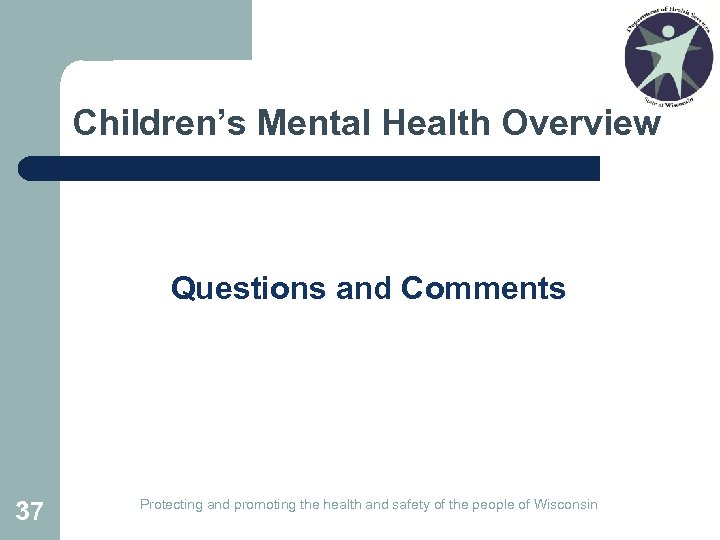 Children’s Mental Health Overview Questions and Comments 37 Protecting and promoting the health and