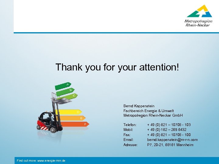 Thank you for your attention! Bernd Kappenstein Fachbereich Energie & Umwelt Metropolregion Rhein-Neckar Gmb.