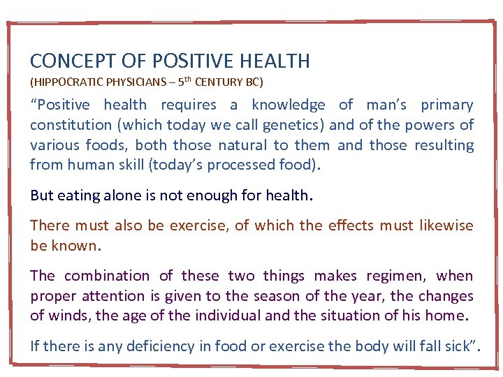 CONCEPT OF POSITIVE HEALTH (HIPPOCRATIC PHYSICIANS – 5 th CENTURY BC) “Positive health requires