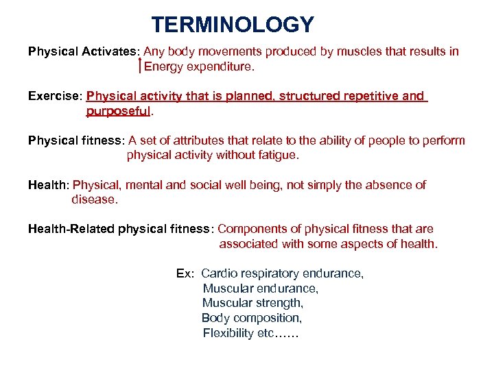 TERMINOLOGY Physical Activates: Any body movements produced by muscles that results in Energy expenditure.