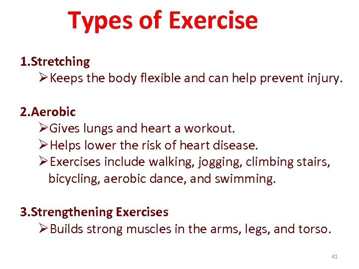 Types of Exercise 1. Stretching ØKeeps the body flexible and can help prevent injury.