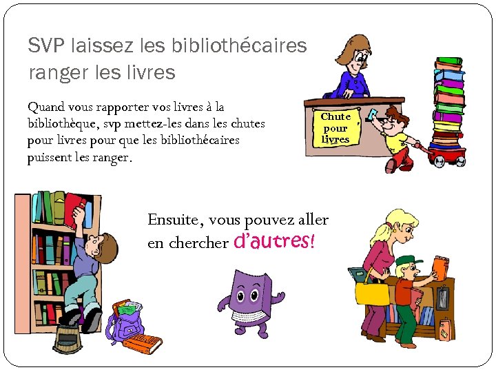 SVP laissez les bibliothécaires ranger les livres Quand vous rapporter vos livres à la