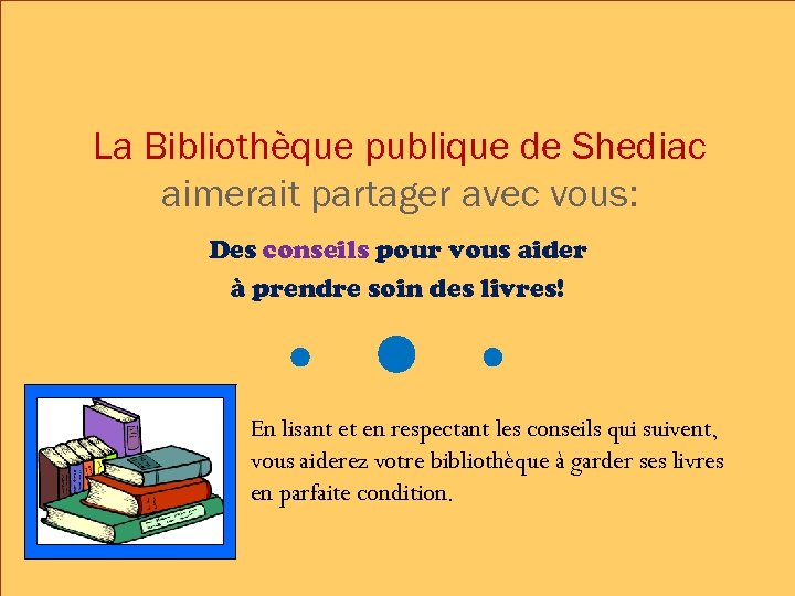 La Bibliothèque publique de Shediac aimerait partager avec vous: Des conseils pour vous aider