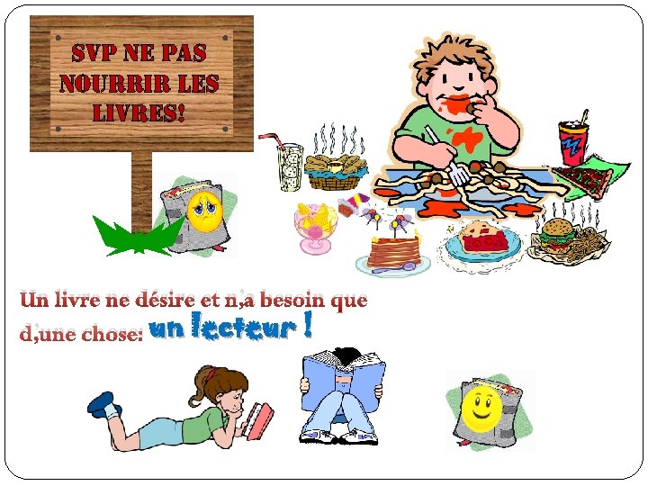 svp ne pas nourrir les livres! Un livre ne désire et n’a besoin que