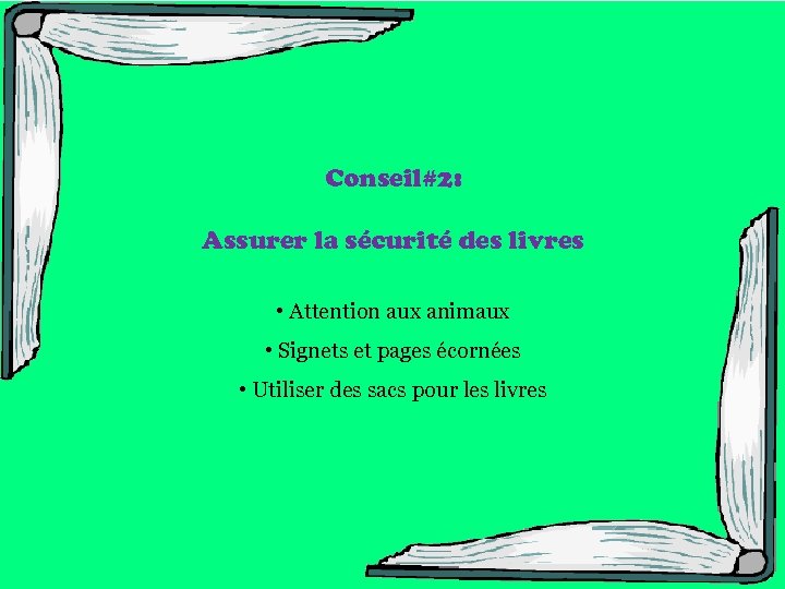 Conseil#2: Assurer la sécurité des livres • Attention aux animaux • Signets et pages