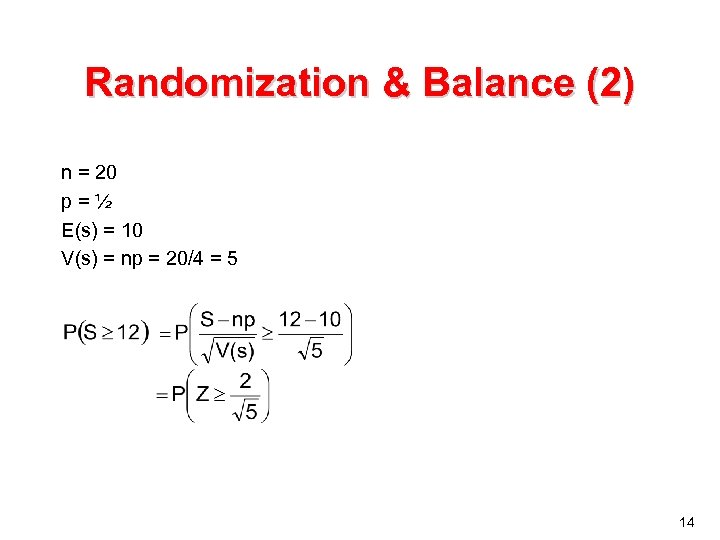 Randomization & Balance (2) n = 20 p=½ E(s) = 10 V(s) = np