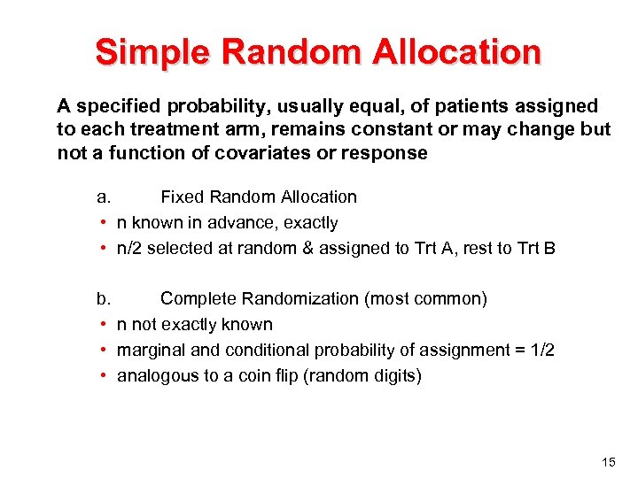 Simple Random Allocation A specified probability, usually equal, of patients assigned to each treatment