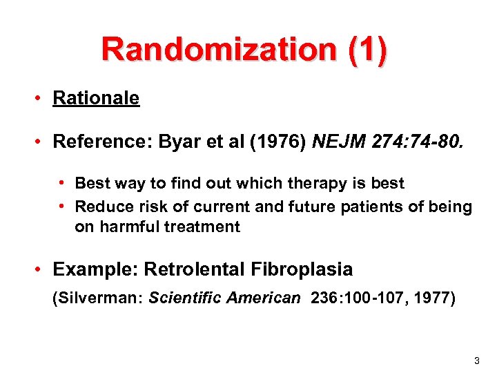 Randomization (1) • Rationale • Reference: Byar et al (1976) NEJM 274: 74 -80.