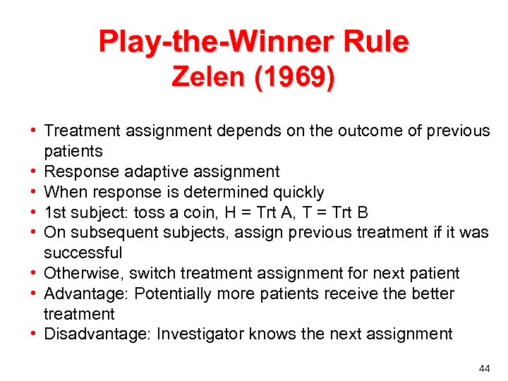 Play-the-Winner Rule Zelen (1969) • Treatment assignment depends on the outcome of previous patients