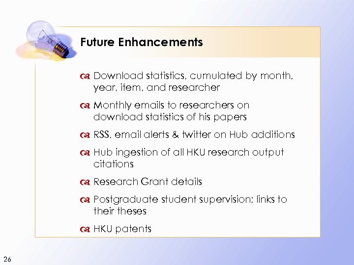 Future Enhancements Download statistics, cumulated by month, year, item, and researcher Monthly emails to