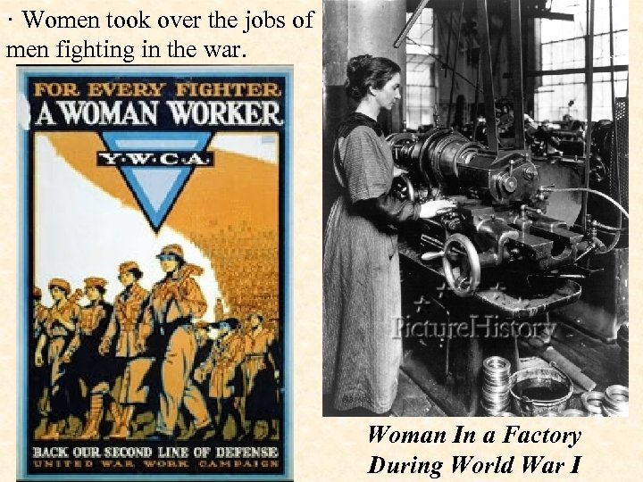 · Women took over the jobs of men fighting in the war. Woman In