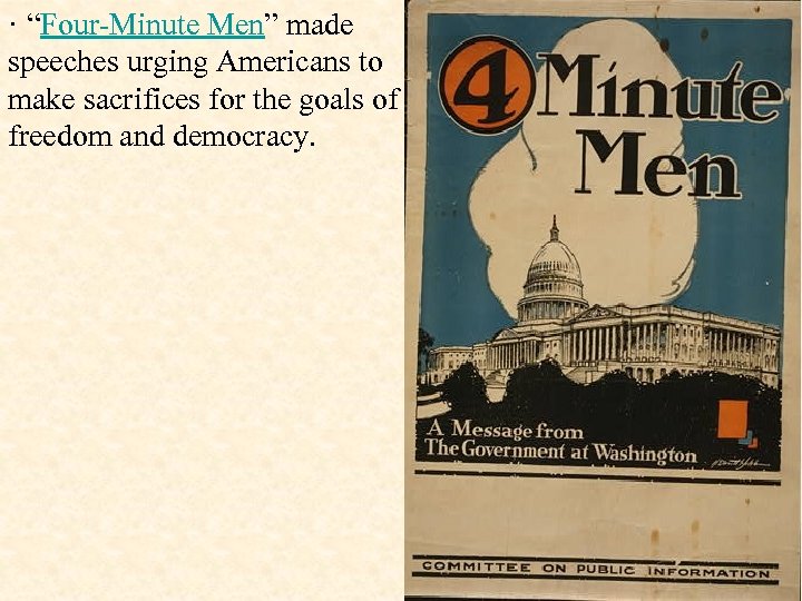 · “Four-Minute Men” made speeches urging Americans to make sacrifices for the goals of