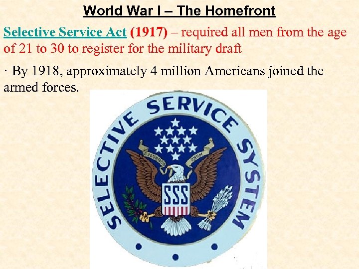 World War I – The Homefront Selective Service Act (1917) – required all men