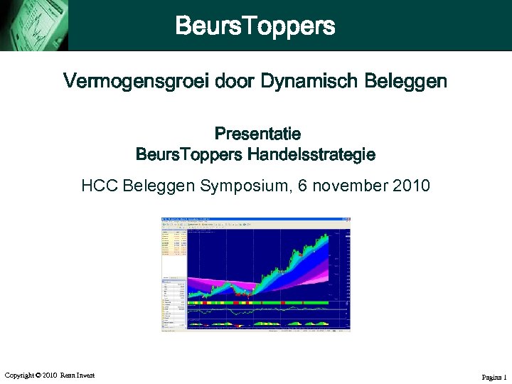 Beurs. Toppers Vermogensgroei door Dynamisch Beleggen Presentatie Beurs. Toppers Handelsstrategie HCC Beleggen Symposium, 6