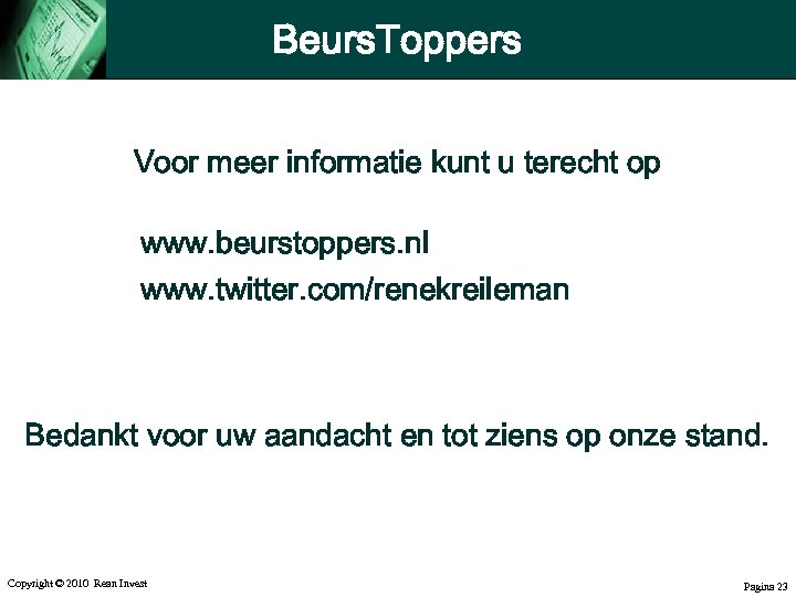 Beurs. Toppers Voor meer informatie kunt u terecht op www. beurstoppers. nl www. twitter.