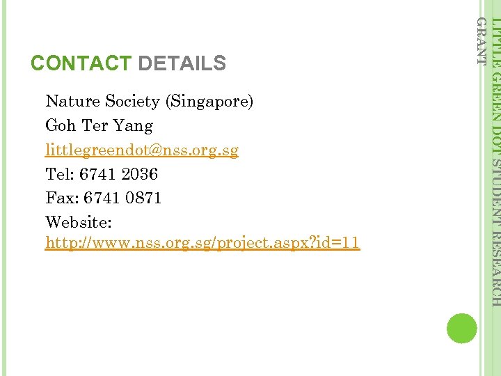Nature Society (Singapore) Goh Ter Yang littlegreendot@nss. org. sg Tel: 6741 2036 Fax: 6741