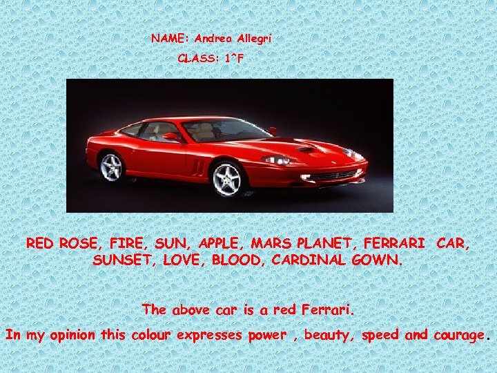 NAME: Andrea Allegri CLASS: 1^F RED ROSE, FIRE, SUN, APPLE, MARS PLANET, FERRARI CAR,