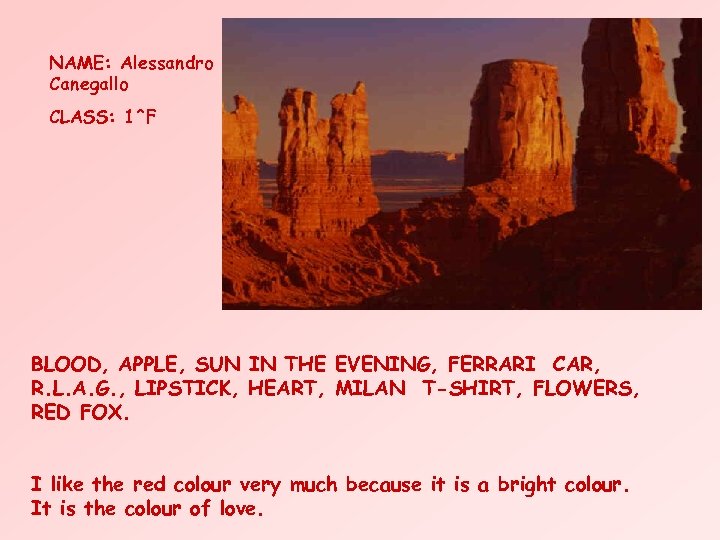 NAME: Alessandro Canegallo CLASS: 1^F BLOOD, APPLE, SUN IN THE EVENING, FERRARI CAR, R.